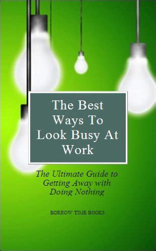 The Best Ways To Look Busy At Work The Ultimate Guide To Getting Away