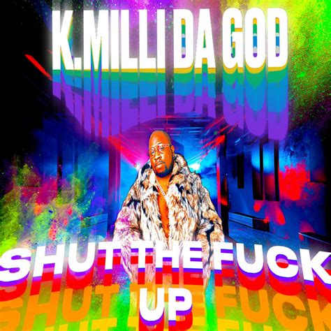 Shut The Fuck Up Song And Lyrics By K Milli Da God Spotify