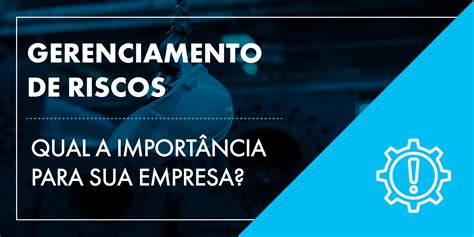 Gerenciamento De Riscos Qual A Import Ncia Para Sua Empresa