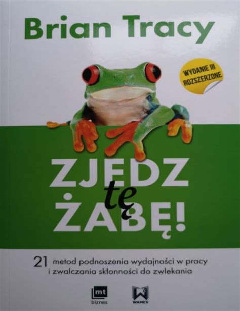 Brian Tracy Zjedz T Ab Metod Podnoszenia Wydajno Ci W Pracy I