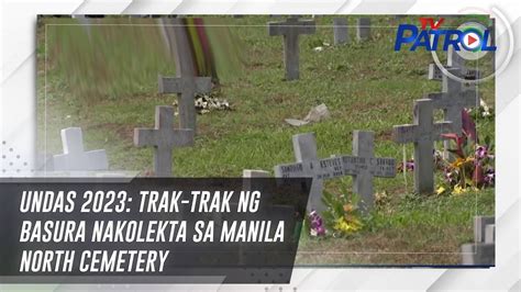 Undas Trak Trak Ng Basura Nakolekta Sa Manila North Cemetery Tv