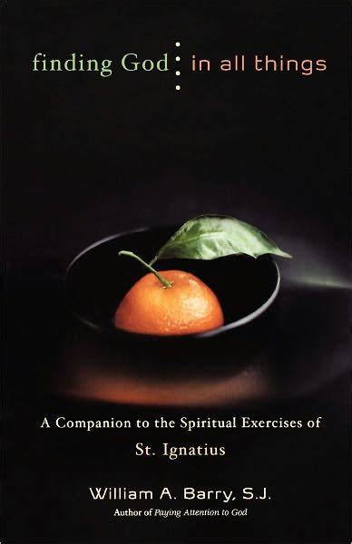 Finding God In All Things A Companion To The Spiritual Exercises Of St