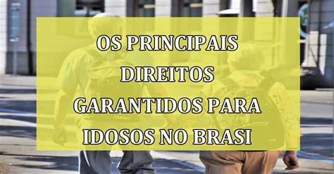 Descubra Os Principais Direitos Garantidos Pelo Estatuto Do Idoso No