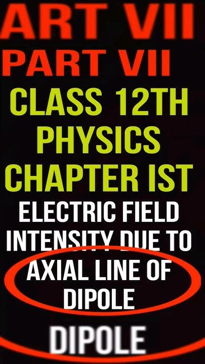 Class 12th Physics Electric Field Intensity Due To Axial Line Of Dipole Youtube