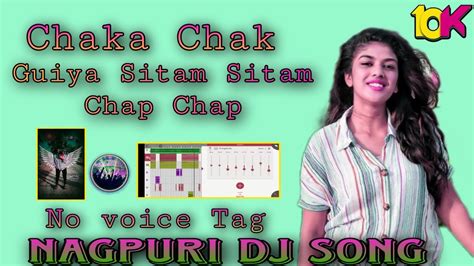 Chaka Chak Guiya Sitam Sitam Chap Chap Nagpuri Dj Song No Voice