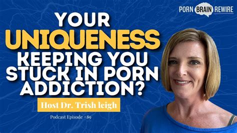 Podcast Episode 90 Your Uniqueness Keeping You Stuck In Porn Addiction YouTube