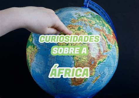 Top Curiosidades Sobre A Frica Mundo Top