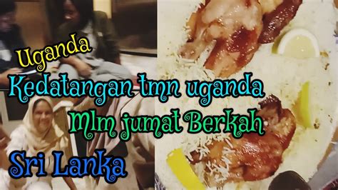 Senang Nya Kedatangan Teman Uganda Dan Sri Lanka Malam Jum At