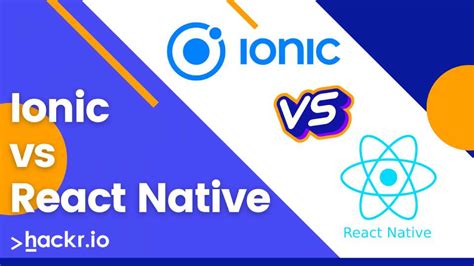 Ionic Vs React Native Head To Head Comparison