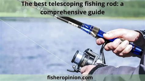 8 best telescoping fishing rod: a complete guide