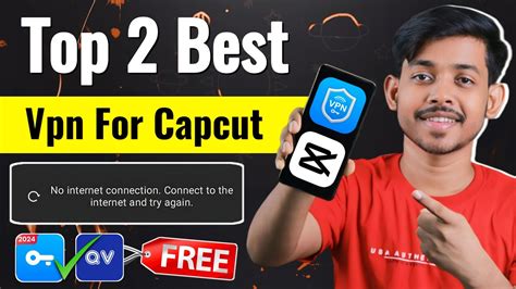 Top Best Vpn For Capcut Capcut Ke Liye Konsa Vpn Use Kare