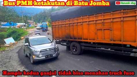 Bus Pmh Jadi Panik Di Saat Truck Fuso Gagal Menanjak Di Batu Jomba