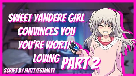 Sweet Yandere Girl Convinces You Youre Worth Loving Part 2 [asmr