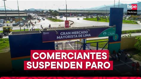 Gran Mercado Mayorista Comerciantes Anuncian Las Suspensi N Del Paro