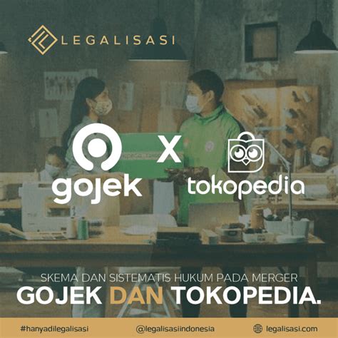 Melihat Skema Dan Sistemasis Hukum Pada Merger Tokopedia Dan Gojek