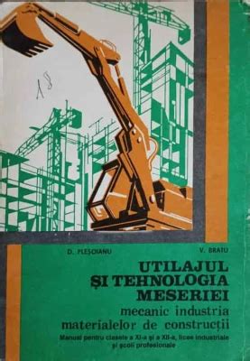 UTILAJUL SI TEHNOLOGIA MESERIEI MECANIC INDUSTRIA MATERIALELOR DE