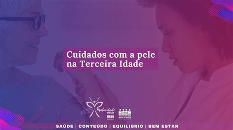 Cuidados A Pele Na Terceira Idade Projeto Maturidade Ativa Muhm