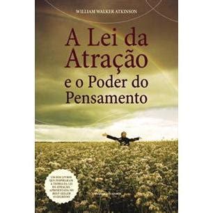 A Lei Da Atração E O Poder Do Pensamento - A Lei Da Atração E O Poder Do Pensamento de William Walker Atkinson ...