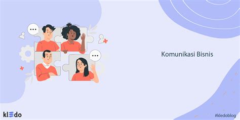 Komunikasi Bisnis Pengertian Jenis Manfaat Dan Tips Improvisasinya