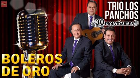 Trio Los Panchos Sus 30 Mejores Boleros De Oro Impresionantes