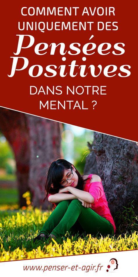 Comment Avoir Uniquement Des Pens Es Positives Dans Notre Mental