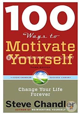 Ways To Motivate Yourself Change Your Life Forever Steve Chandler