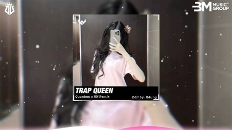 TRAP QUEEN QUANIAM X HN REMIX NHAC HOT TIK TOK REMIX HDUNG MUSIC YouTube