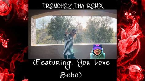 TRENCHEZ THA REMiX Feat You Love Bebo OFFiCiAL ViDEO YouTube