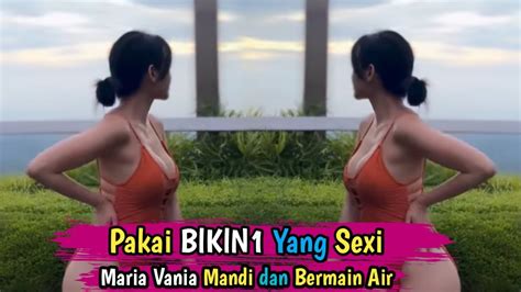 Video Mandi Maria Vania Bikin Geger Penggemarnya Panas Dingin Youtube