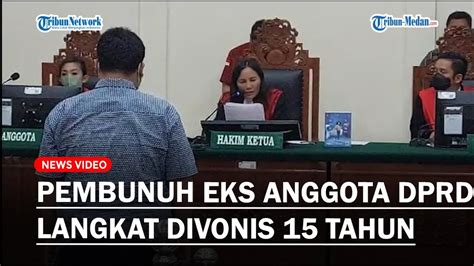 Eksekutor Dan Otak Pelaku Pembunuhan Eks Anggota Dprd Langkat Divonis