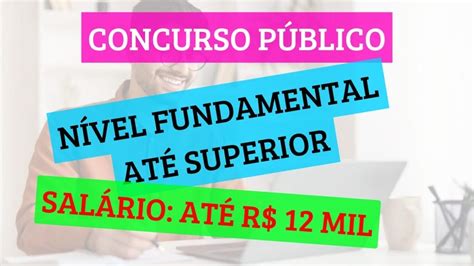 Concurso Público Com Salários De Até R 12 Mil Para Níveis Fundamental