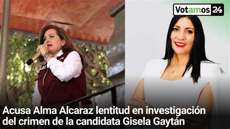 Acusa Alma Alcaraz Lentitud En Investigaci N Del Crimen De La Candidata