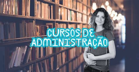 Cursos De Administração: Por Que Investir Nessa Faculdade