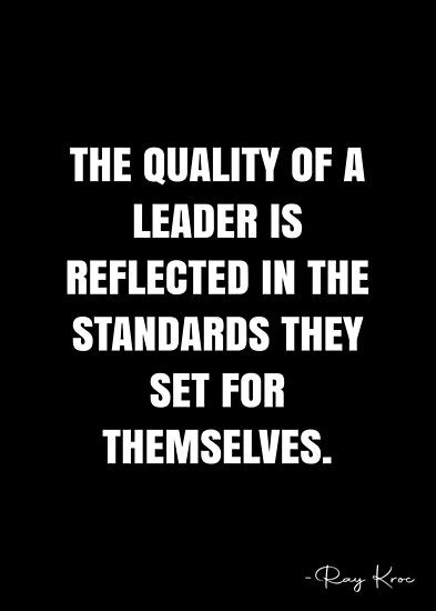 The Quality Of A Leader Is Reflected In The Standards They Set For