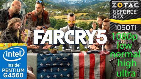 Far Cry 5 Low Normal High Ultra GTX 1050 Ti G4560 1080p