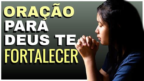 Ora O Forte Para Deus Te Fortalecer Youtube