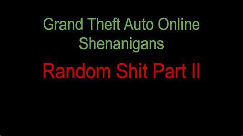 Gta Online Shenanigans Random Shit Part Ii Youtube