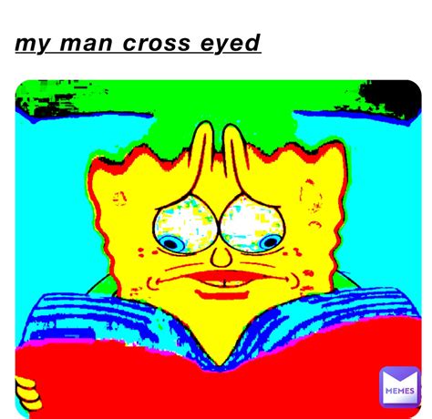 My Man Cross Eyed Cheesy Bread Memes