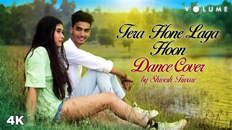 Tera Hone Laga Hoon Dance Cover By Shivesh Tiwari Ranbir Katrina