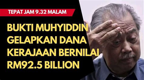 TEPAT JAM 9 32 MALAM BUKTI MUHYIDDIN GELAPKAN DANA KERAJAAN BERNILAI