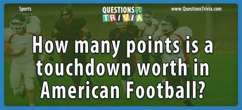 Question – How Many Points Is A Touchdown Worth In American Football?