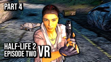 Half Life 2 Episode Two Vr Mod Part 4 60fps No Commentary Youtube