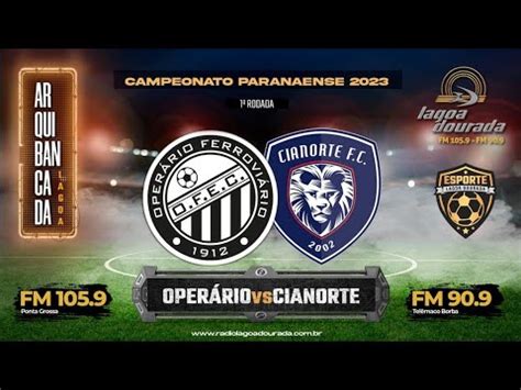 OPERÁRIO X CIANORTE 1ª Rodada Campeonato Paranaense 2023 YouTube