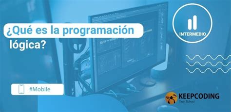 Qu Es La Programaci N L Gica Keepcoding Bootcamps