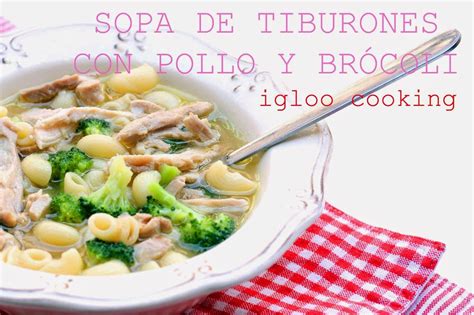 Igloo Cooking Sopa De Tiburones Con Pollo Y Br Coli Br Coli Recetas