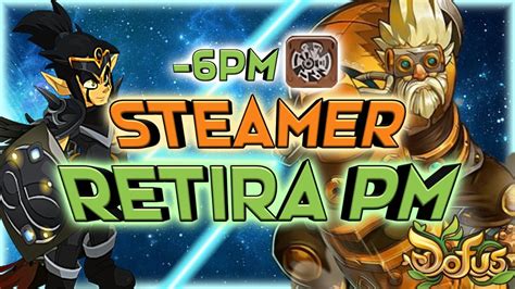 Regreso Del Steamer De Retira Pm Koliseo V Dofus Youtube