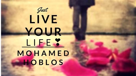 Live Your Life Mohamed Hoblos L Touching Advice Youtube