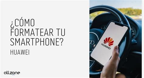 C Mo Formatear O Resetear Un Huawei Allzone