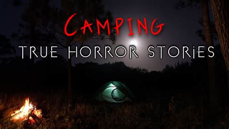 Terrifying True Camping Horror Stories Youtube