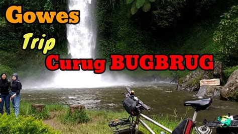 Gowes Trip Curug BUGBRUG YouTube